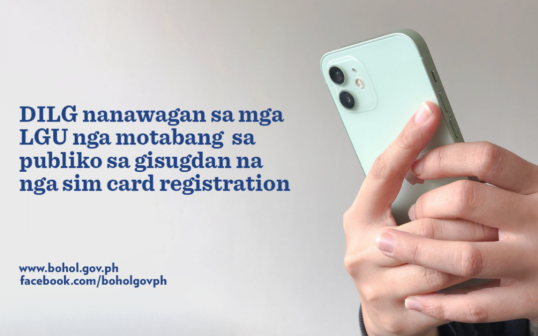 DILG NANAWAGAN SA MGA LGU NGA MOTABANG SA PUBLIKO SA GISUGDAN NA NGA SIM CARD REGISTRATION